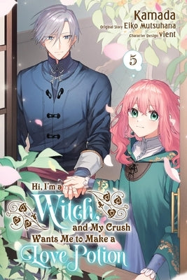 Hi, I'm a Witch, and My Crush Wants Me to Make a Love Potion, Vol. 5 by Mutsuhana, Eiko