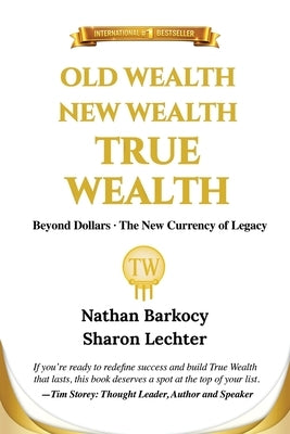 Old Wealth New Wealth True Wealth: Beyond Dollars The New Currency of Legacy by Barkocy, Nathan