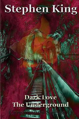 Dark Love The Underground by King, Stephen R.
