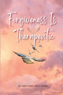 Forgiveness Is Therapeutic by Nance, Tandy