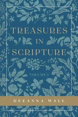Treasures In Scripture Volume 1 by Wall, Deeanna
