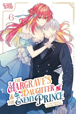 The Margrave's Daughter & the Enemy Prince, Volume 6 by Ogura, An