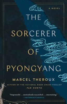 The Sorcerer of Pyongyang by Theroux, Marcel - IN Corrections Book Store