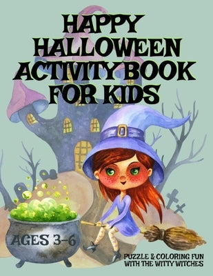 HAPPY HALLOWEEN Activity Book For Kids Ages 3-6 - Puzzle & Coloring Fun With The Witty Witches: Witch Word Search, Cat Dot To Dot, Halloween Maze Puzz by Publishing, Infinityou