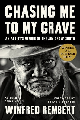 Chasing Me to My Grave: An Artist's Memoir of the Jim Crow South, with a Foreword by Bryan Stevenson by Rembert, Winfred - IN Corrections Bookstore