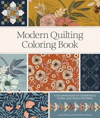 Modern Quilting Coloring Book: An Adult Coloring Book with Colorable Quilt Block Patterns and Removable Pages by Sliwinski, Stephanie