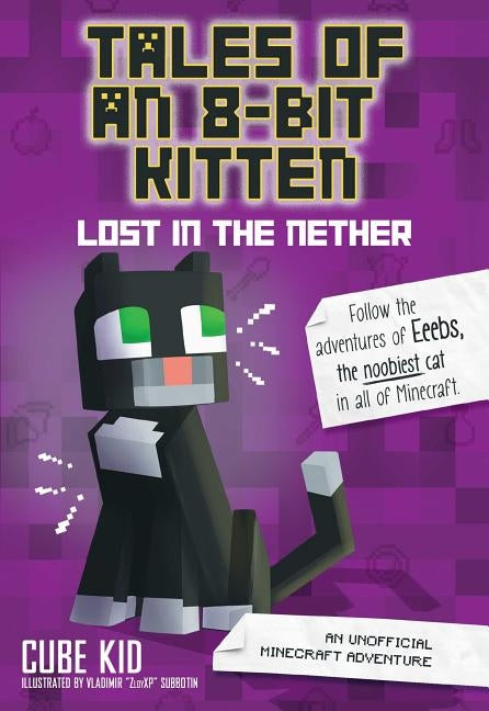 Tales of an 8-Bit Kitten: Lost in the Nether: An Unofficial Minecraft Adventure Volume 1 by Cube Kid