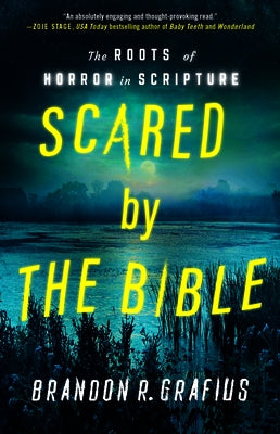 Scared by the Bible: The Roots of Horror in Scripture by Grafius, Brandon R.