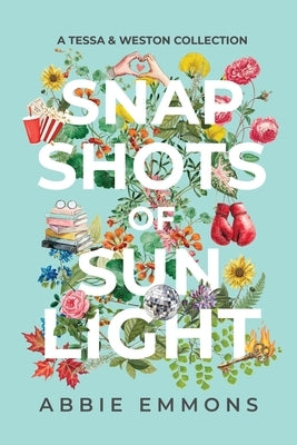 Snapshots of Sunlight: A Tessa and Weston Collection by Emmons, Abbie