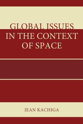Global Issues in the Context of Space by Kachiga, Jean