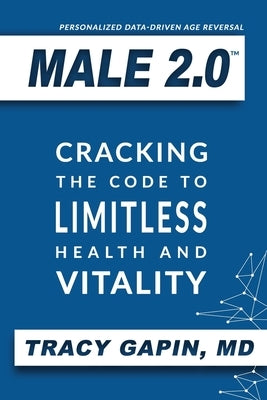 Male 2.0: Cracking the Code to Limitless Health and Vitality by Gapin, Tracy - IN Corrections Bookstore