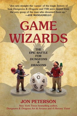 Game Wizards: The Epic Battle for Dungeons & Dragons by Peterson, Jon - IN Corrections Book Store