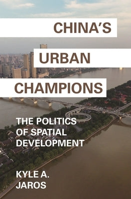 Paperback book cover of "China's Urban Champions: The Politics of Spatial Development" by Princeton University Press.