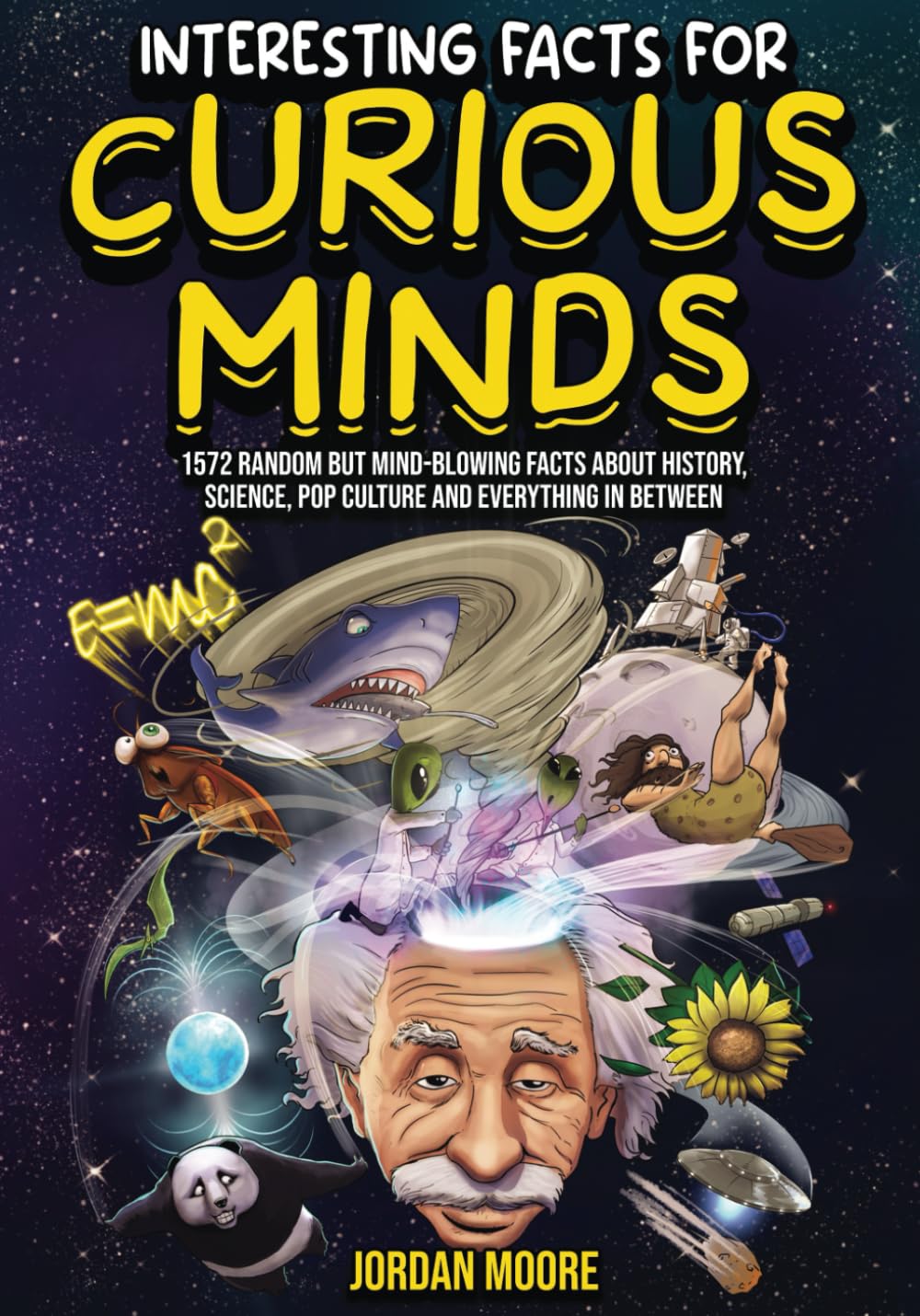 Interesting Facts For Curious Minds: 1572 Random But Mind-Blowing Facts About History, Science, Pop Culture And Everything In Between - Indiana Corrections Bookstore