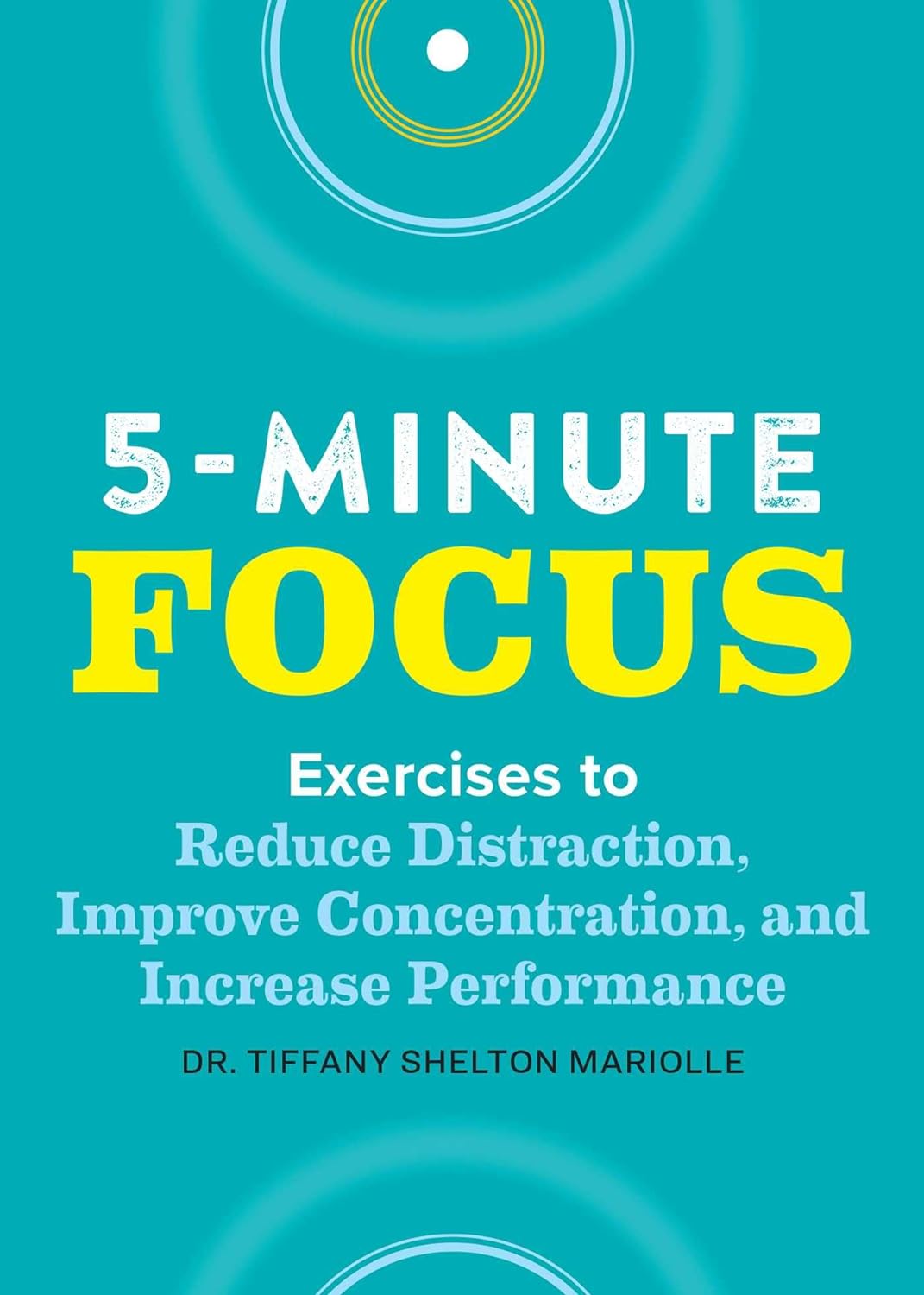 Five-Minute Focus: Exercises to Reduce Distraction, Improve Concentration, and Increase Performance by Shelton, Tiffany - IN Corrections Bookstore
