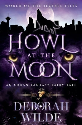 Howl at the Moon: An Urban Fantasy Fairy Tale by Wilde, Deborah