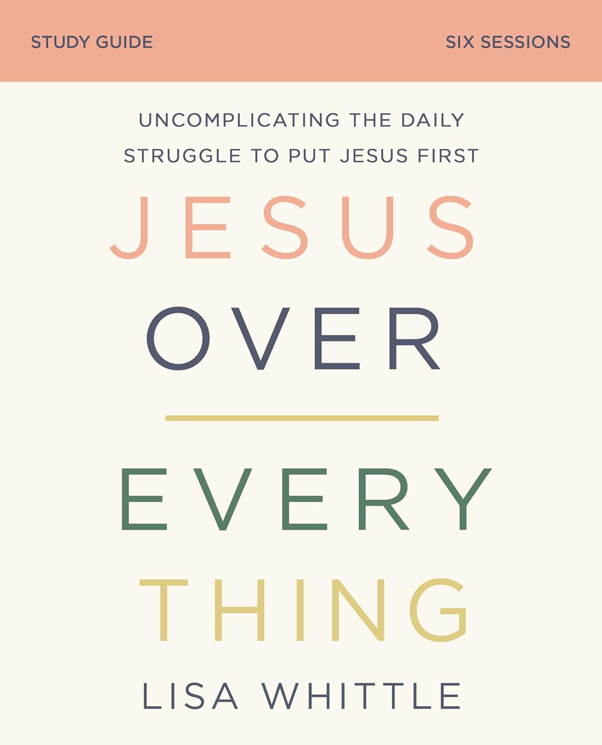 Jesus Over Everything Study Guide: Uncomplicating the Daily Struggle to Put Jesus First - Indiana Corrections Bookstore