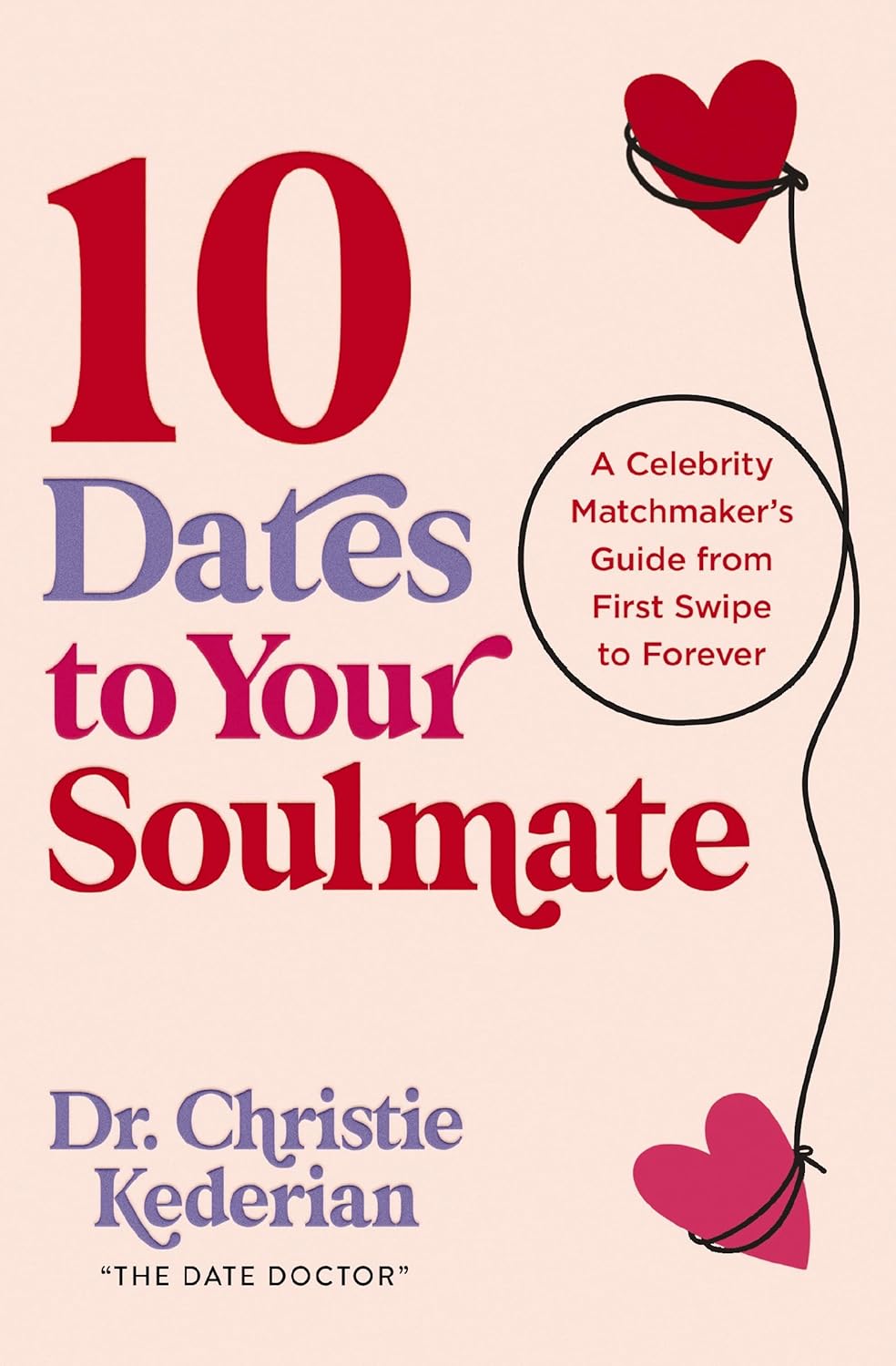 10 Dates to Your Soulmate: A Celebrity Matchmaker's Guide from First Swipe to Forever