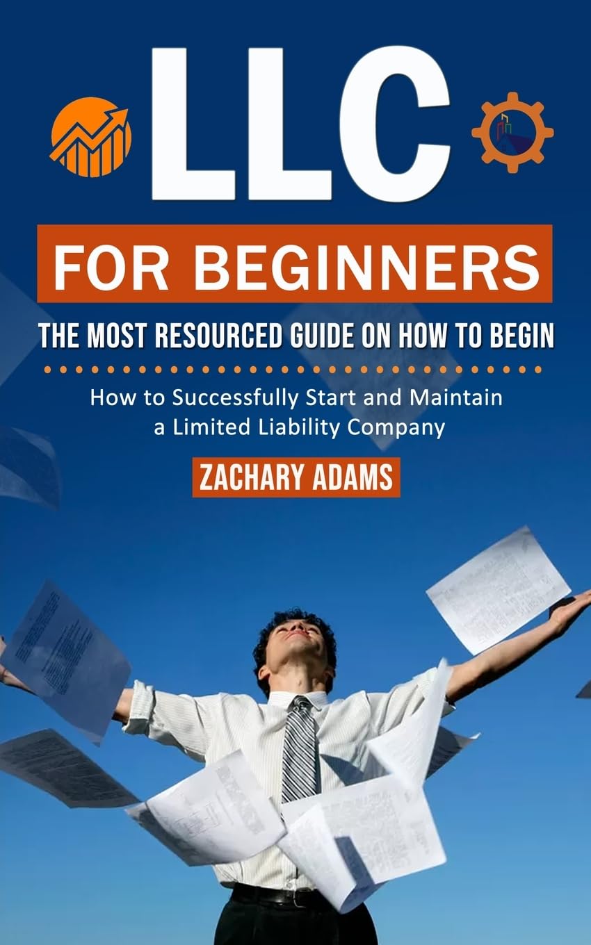 LLC For Beginners: The Most Resourced Guide on How to Begin (How to Successfully Start and Maintain a Limited Liability Company) - IN Corrections Bookstore