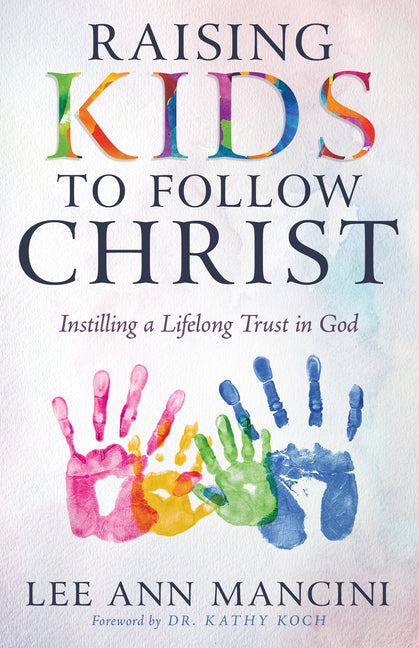 Raising Kids to Follow Christ: Instilling a Lifelong Trust in God - IN Corrections Bookstore