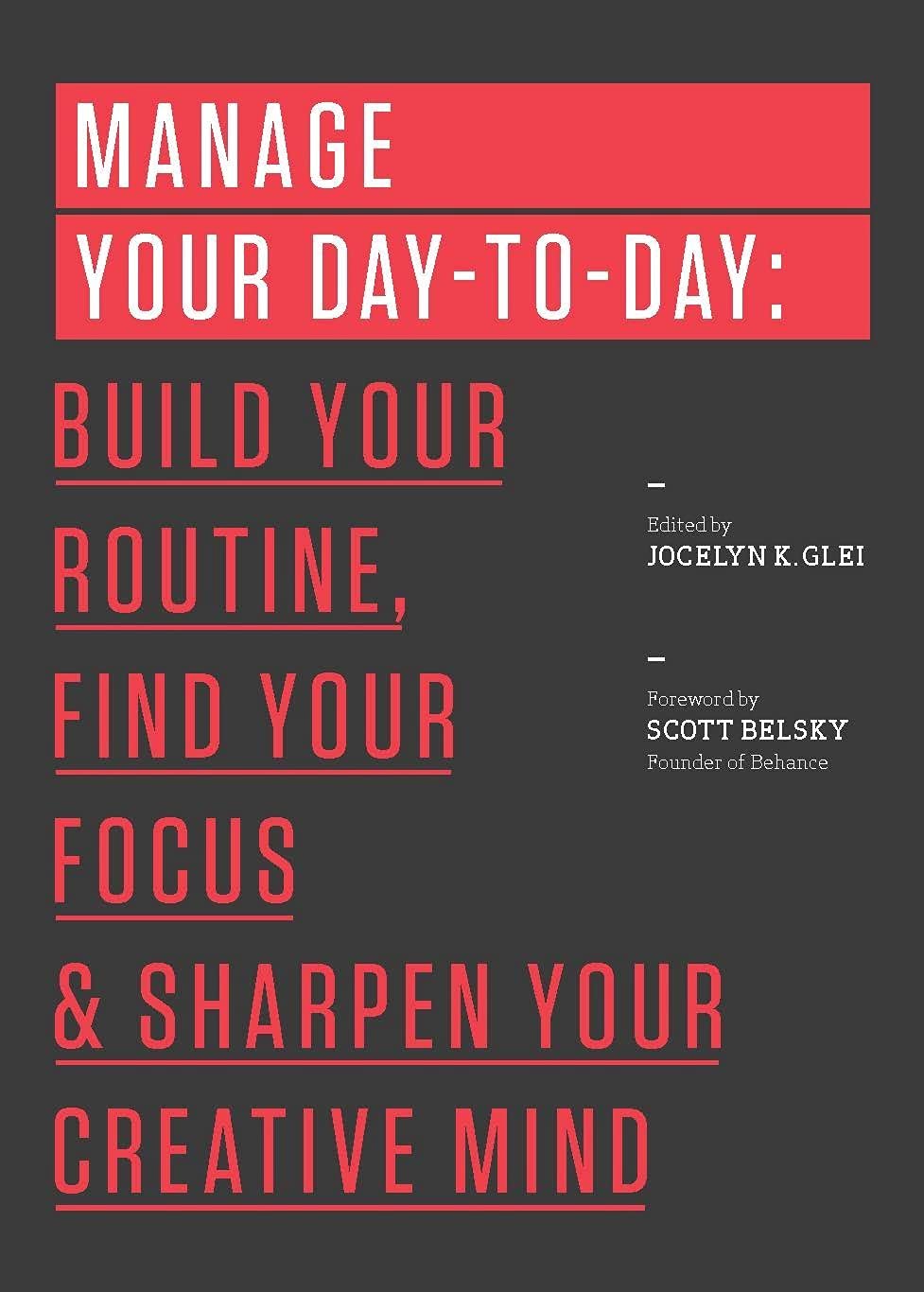 Manage Your Day-To-Day: Build Your Routine, Find Your Focus, and Sharpen Your Creative Mind by Glei (Editor), Jocelyn K. - IN Corrections Bookstore