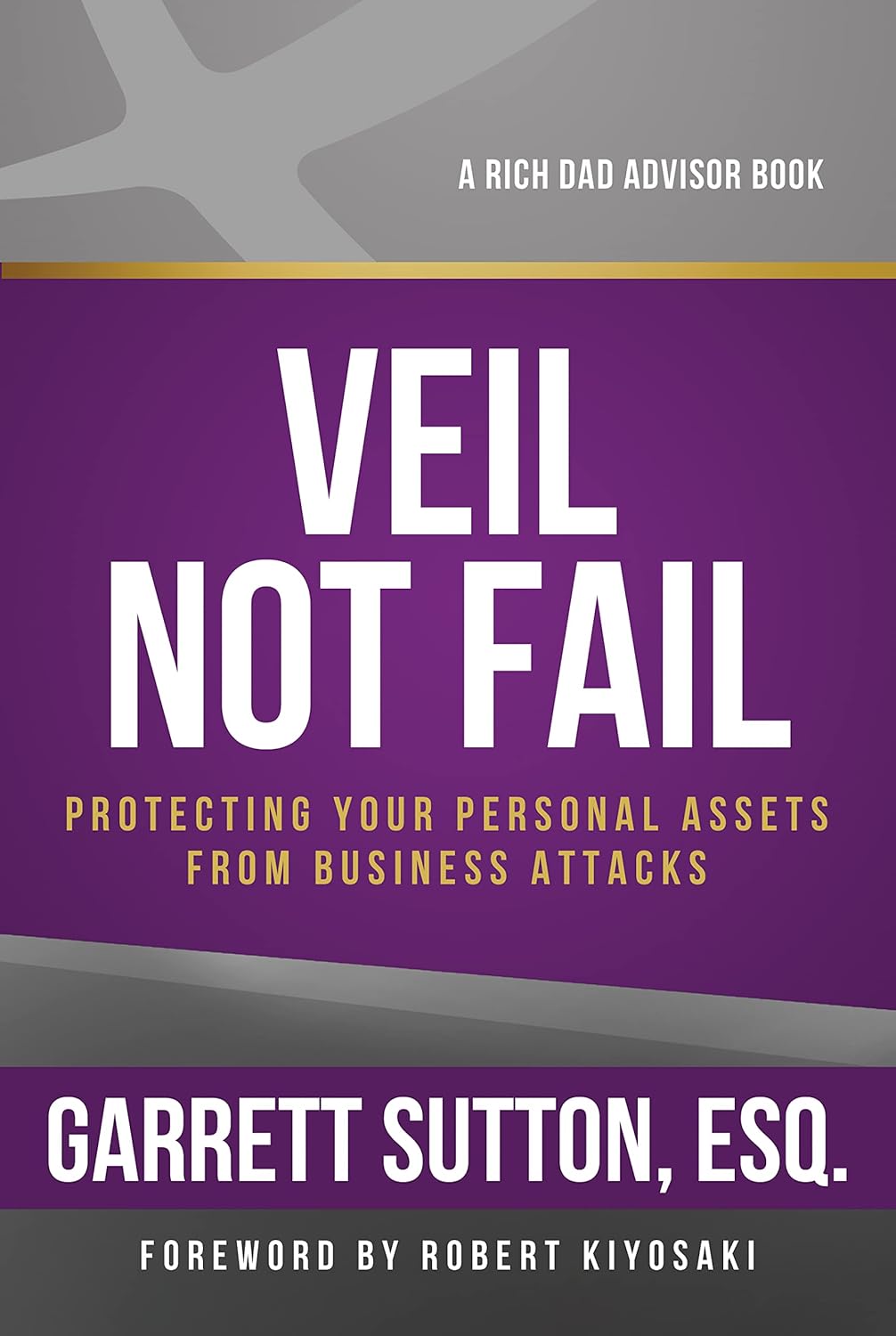 Veil Not Fail: Protecting Your Personal Assets from Business Attacks (Rich Dad Advisor Series)