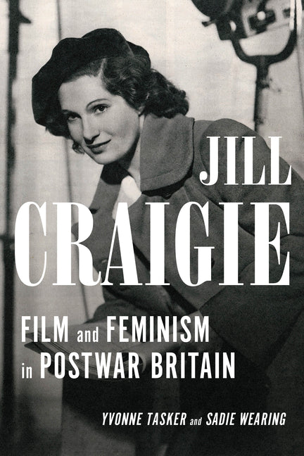 Jill Craigie: Film and Feminism in Postwar Britain by Tasker, Yvonne