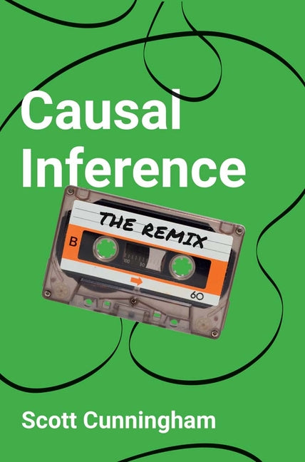 Causal Inference: The Remix by Cunningham, Scott