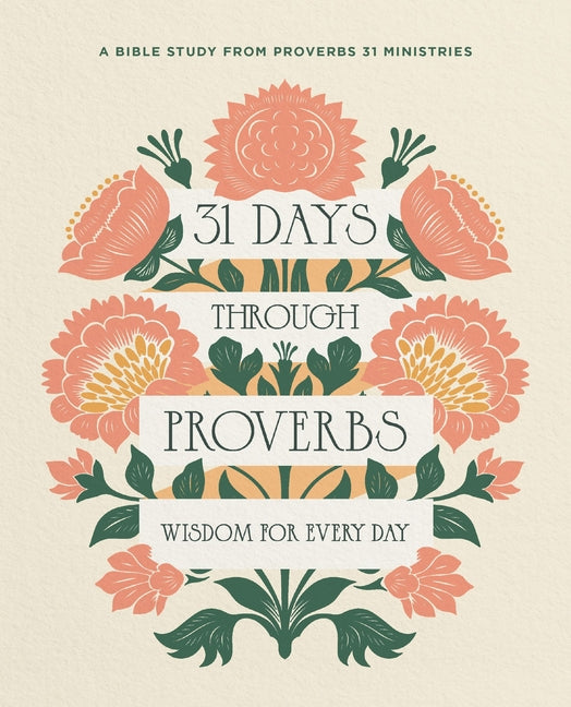 31 Days Through Proverbs: Wisdom for Every Day by Proverbs 31 Ministries