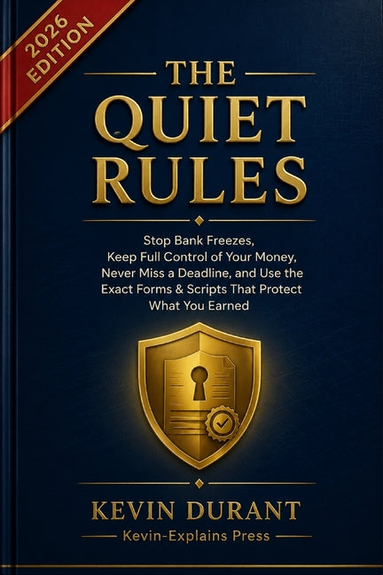 The Quiet Rules: Stop Bank Freezes, Keep Full Control of Your Money, Never Miss a Deadline, and Use the Exact Forms & Scripts That Protect What You Ea by Kevin-Explains Press