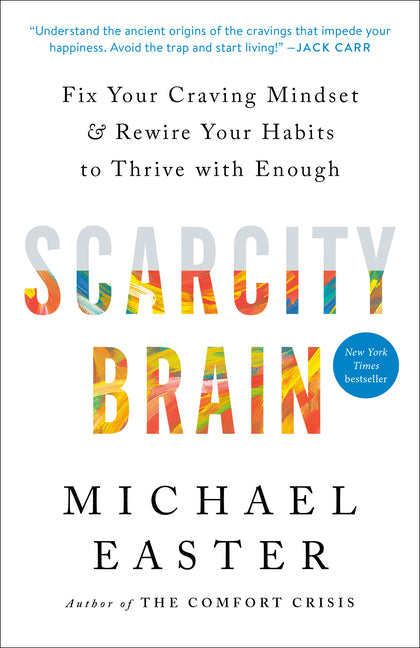 Scarcity Brain: Fix Your Craving Mindset and Rewire Your Habits to Thrive with Enough by Easter, Michael