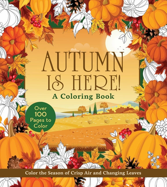 Autumn Is Here! Coloring Book: Color the Season of Crisp Air and Changing Leaves by Editors of Chartwell Books