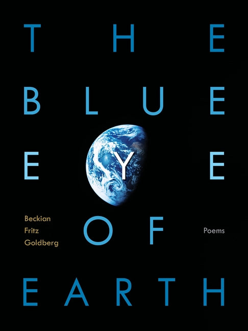 The Blue Eye of Earth: Poems by Goldberg, Beckian Fritz