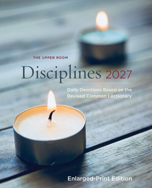 The Upper Room Disciplines 2027 Enlarged Edition: Daily Devotions Based on the Revised Common Lectionary by The Upper Room