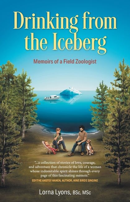 Drinking from the Iceberg: Memoirs of a Field Zoologist by Lyons, Lorna