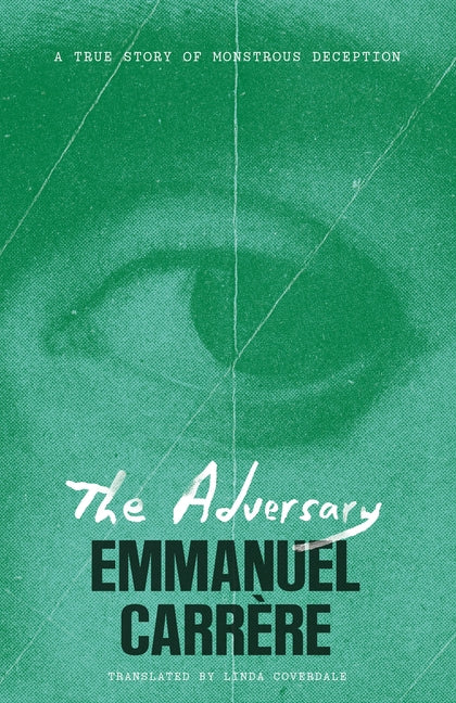 The Adversary: A True Story of Monstrous Deception by Carrère, Emmanuel