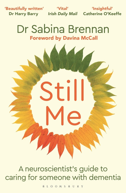 Still Me: A Neuroscientist's Guide to Caring for Someone with Dementia by Brennan, Sabina