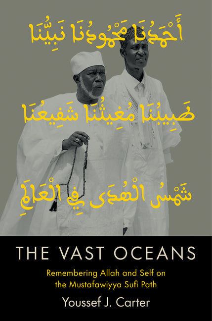 The Vast Oceans: Remembering Allah and Self on the Mustafawiyya Sufi Path by Carter, Youssef J.