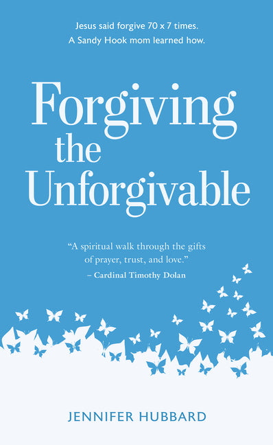 Forgiving the Unforgivable: Seventy Times Seven by Hubbard, Jennifer