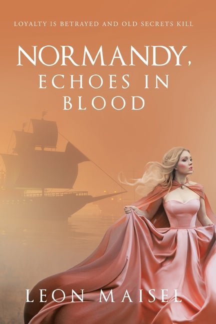 Normandy, Echoes in Blood: Loyalty Is Betrayed and Old Secrets Kill by Maisel, Leon