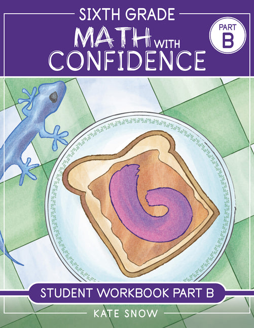 Sixth Grade Math with Confidence Student Workbook B by Snow, Kate