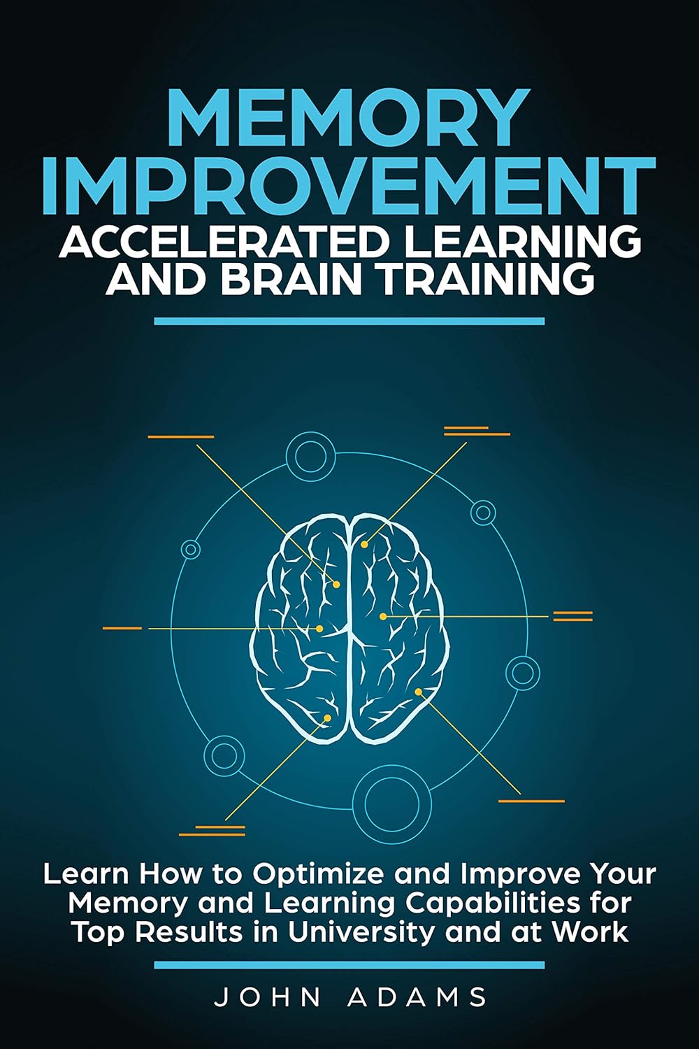 Memory Improvement, Accelerated Learning and Brain Training: Learn How to Optimize and Improve Your Memory and Learning Capabilities for Top Results i - IN Corrections Bookstore