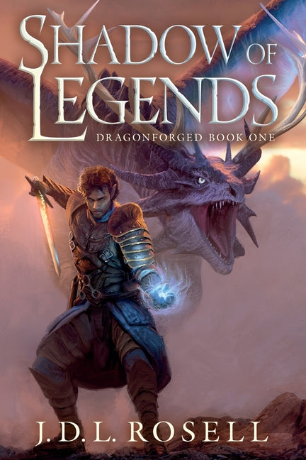 Shadow of Legends: The Dragonforged Saga, Book One by Rosell, J. D. L.