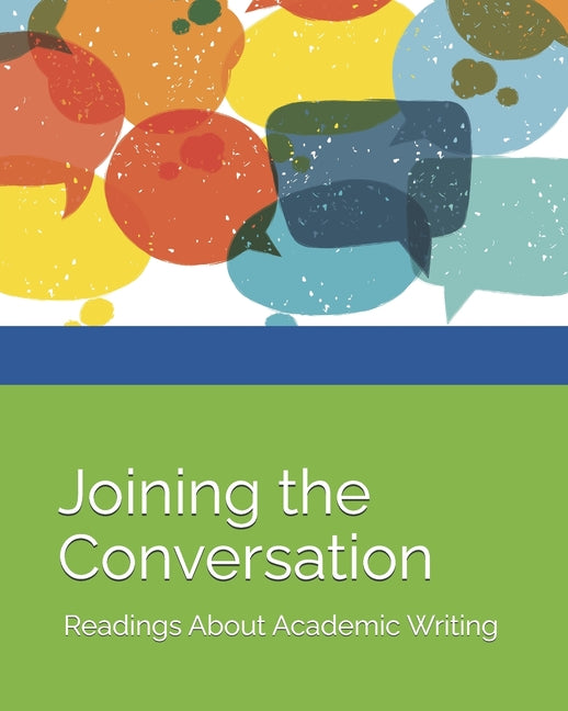 Joining the Conversation: Readings About Academic Writing by Dunick, Lisa