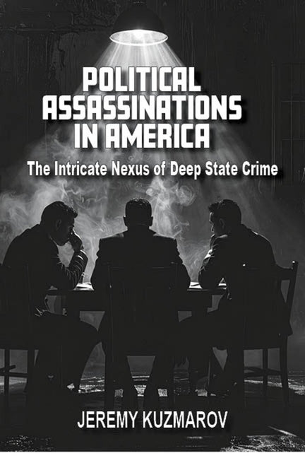 Political Assassinations in America: The Intricate Nexus of Deep State Crime by Kuzmarov, Jeremy