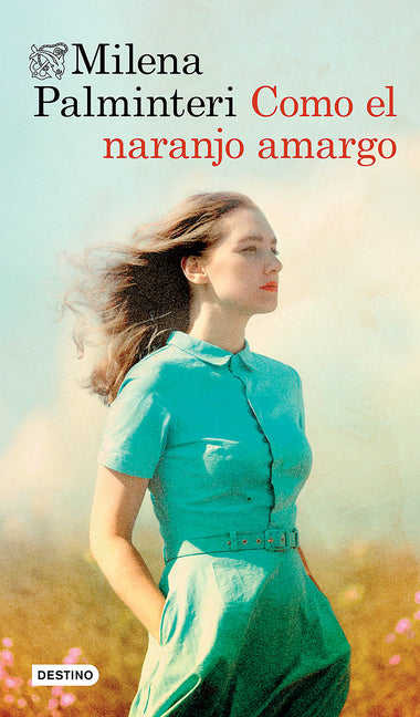 Como El Naranjo Amargo (Novela). Premio Bancarella 2025 / Like the Bitter Orange Tree (a Novel). Bancarella Prize 2025 by Palminteri, Milena