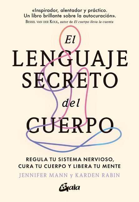 El Lenguaje Secreto del Cuerpo: Regula Tu Sistema Nervioso, Cura Tu Cuerpo Y Libera Tu Mente by Derryberry Mann, Jennifer