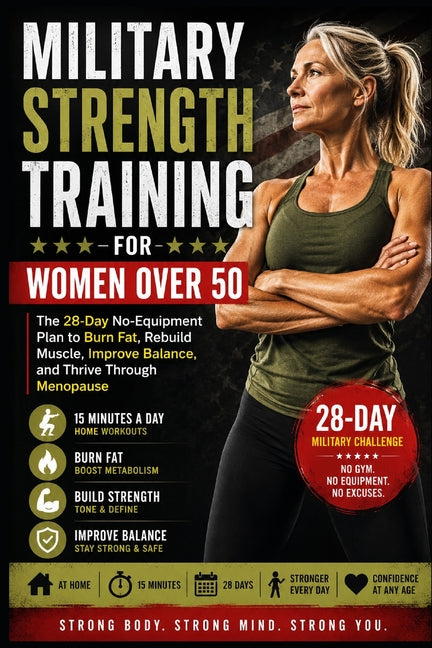 Military Calisthenics for Women Over 50: The 28-Day No-Equipment Home Program to Burn Fat, Build Functional Strength, Improve Mobility, Boost Confiden by Ferguson, Adele