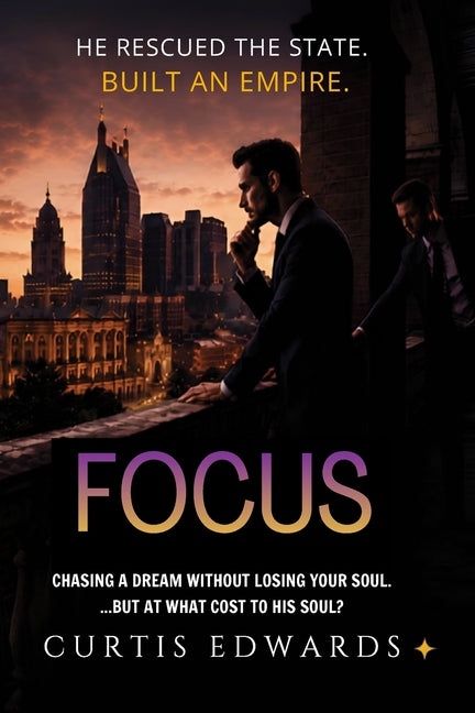 Focus: Chasing a Dream without Losing Your Soul by Edwards, Curtis L.