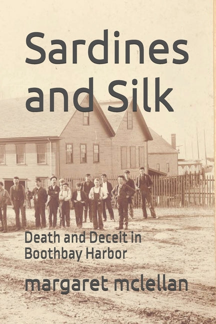 Sardines and Silk: Death and Deceit in Boothbay Harbor by McLellan, Margaret Salt